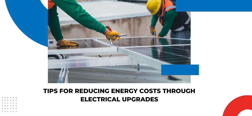 Tips For Reducing Energy Costs Through Electrical Upgrades.